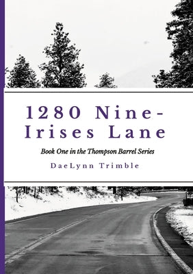 1280 Nine-Irises Lane: Book One of the Thompson Barrel Series by Trimble, Daelynn