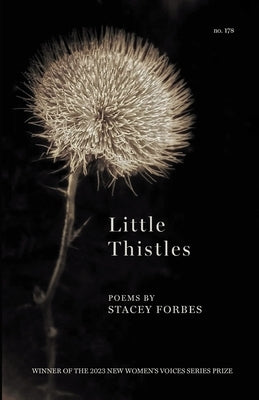 Little Thistles: Winner of the 2023 New Women's Voices Series by Forbes, Stacey