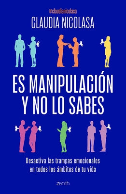 Es Manipulación Y No Lo Sabes: Desactiva Las Trampas Emocionales / It's Manipulation and You Don't Even Know It by Nicolasa, Claudia