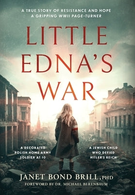 Little Edna's War: A True story of Resistance and Hope. A Gripping WWII page-turner by Bond Brill, Janet