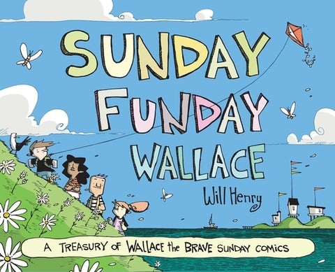 Sunday Funday Wallace: A Treasury of Wallace the Brave Sunday Comics by Henry, Will
