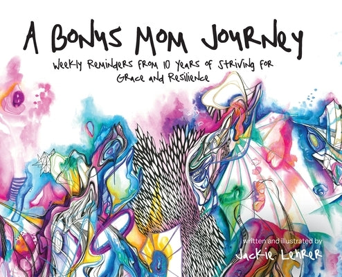 A Bonus Mom Journey: Weekly Reminders From 10 Years of Striving for Grace and Resilience by Lehrer, Jackie