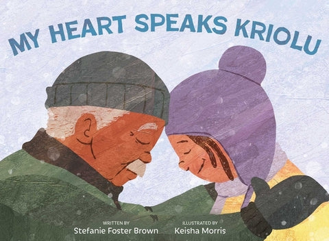 My Heart Speaks Kriolu by Foster Brown, Stefanie