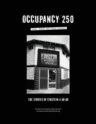 Occupancy 250: Fans, Bands and Fried Chicken: The Stories of Einstein A Go-Go by Durham, Allison