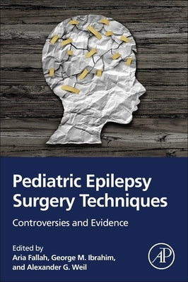 Pediatric Epilepsy Surgery Techniques: Controversies and Evidence by Fallah, Aria