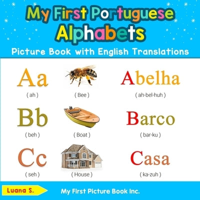 My First Portuguese Alphabets Picture Book with English Translations: Bilingual Early Learning & Easy Teaching Portuguese Books for Kids by S, Luana