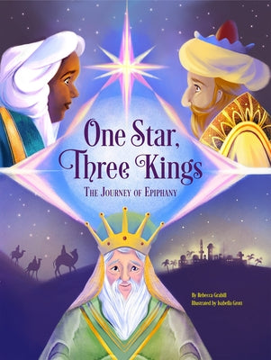 One Star, Three Kings: The Journey of Epiphany by Grabill, Rebecca