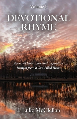 Devotional Rhyme: Poems of Hope, Love and Inspiration Straight from a God-Filled Heart by McClellan, J. Luke