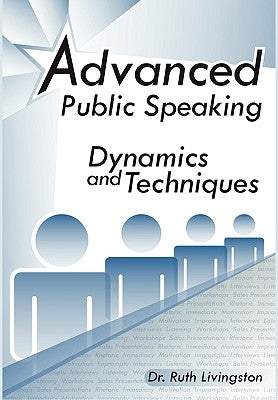 Advanced Public Speaking: Dynamics and Techniques by Livingston, Ruth Ph. D.