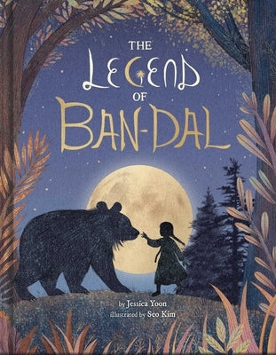 The Legend of Ban-Dal: A New Korean Folktale (a Modern Myth Picture Book for Kids) by Yoon, Jessica