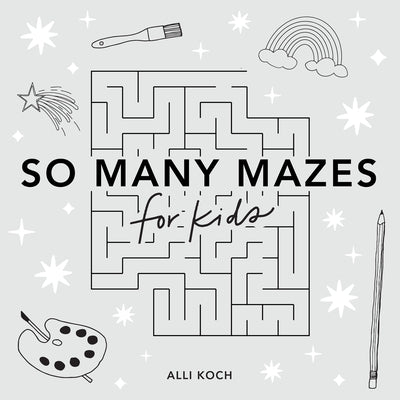 So Many Mazes: 100+ Mazes for Kids Ages 4-8 by Koch, Alli