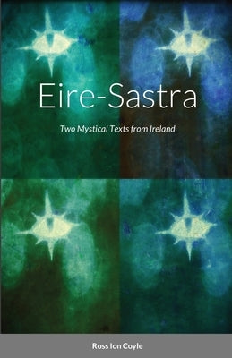 Eire-Sastra: Two Mystical Texts from Ireland by Coyle, Ross