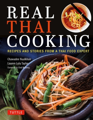 Real Thai Cooking: Recipes and Stories from a Thai Food Expert by Nualkhair, Chawadee