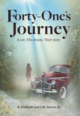 Forty-One's Journey: A car, The dream, Their story by Forfinski, Ronald