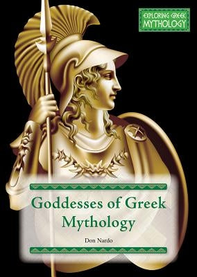 Goddesses of Greek Mythology by Nardo, Don