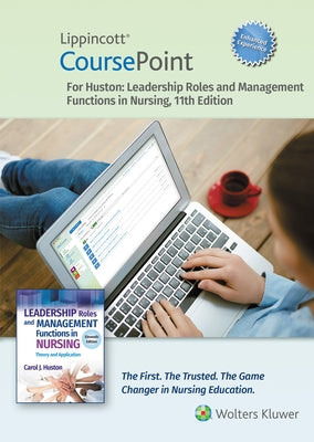 Lippincott Coursepoint Enhanced for Huston: Leadership Roles and Management Functions in Nursing by Huston, Carol J.