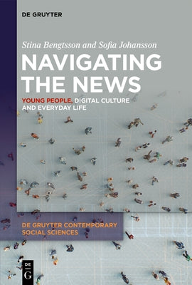 Navigating the News: Young People, Digital Culture and Everyday Life by Bengtsson, Stina