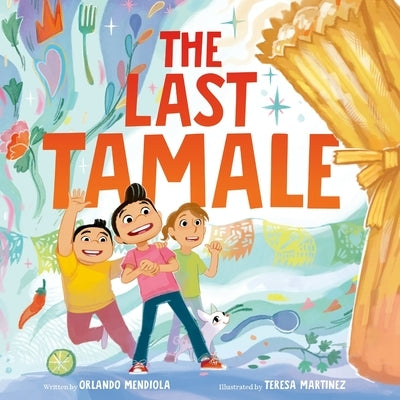 The Last Tamale by Mendiola, Orlando
