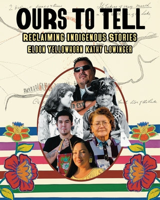 Ours to Tell: Reclaiming Indigenous Stories by Yellowhorn, Eldon