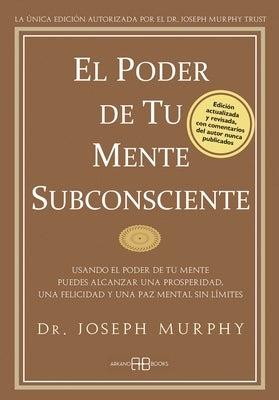 El Poder de Tu Mente Subconsciente: Usando El Poder de Tu Mente Puedes Alcanzar Una Prosperidad, Una Felicidad Y Una Paz Mental Sin Límites by Murphy, Joseph
