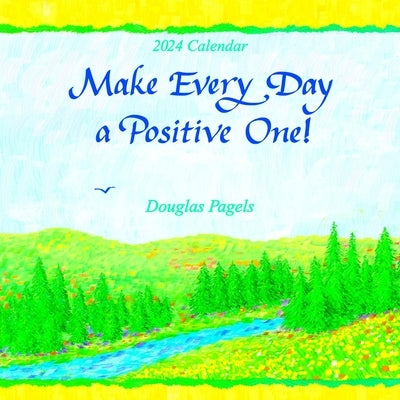 Make Every Day a Positive One!--2024 Wall Calendar by Douglas, Pagels