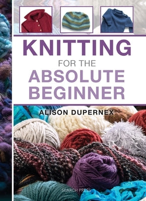 Knitting for the Absolute Beginner by Dupernex, Alison