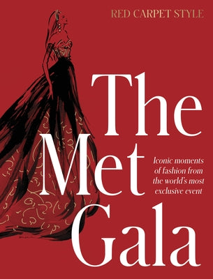 The Met Gala: Red Carpet Style, Iconic Moments of Fashion from the World's Most Exclusive Event, Perfect for Fans of Icons of Style by Design, Harper By