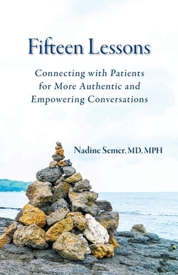 Fifteen Lessons: Connecting with patients for more authentic and empowering conversations by Semer, Nadine