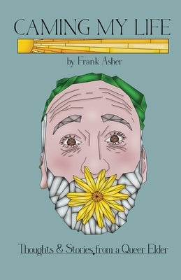 Caming My Life! Thoughts and Stories from a Queer Elder by Asher, Frank