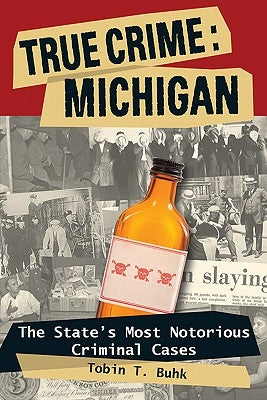 True Crime: Michigan by Buhk, Tobin T.