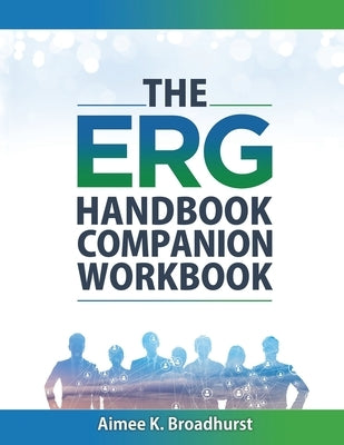 The ERG Handbook Companion Workbook by Broadhurst, Aimee K.