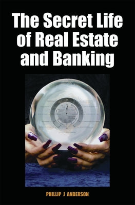The Secret Life of Real Estate and Banking by Anderson, Phillip J.