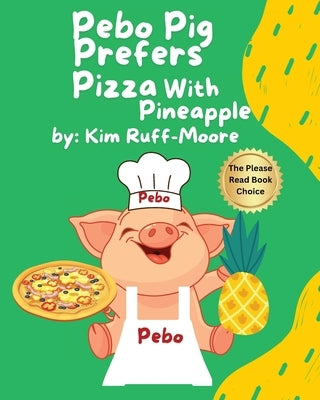 Pebo Pig Prefers Pizza With Pineapple by Ruff-Moore, Kim