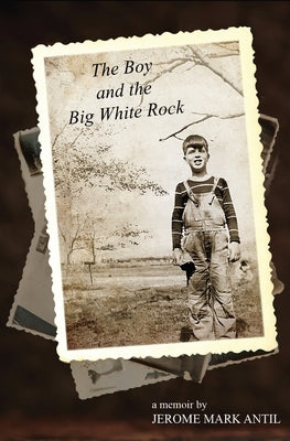 The Boy and the Big White Rock by Antil, Jerome Mark