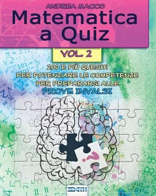 Matematica a Quiz - Vol. II: 200 E Più Quesiti Per Potenziare Le Competenze E Prepararsi Alle Prove Invalsi by Books, Zenith