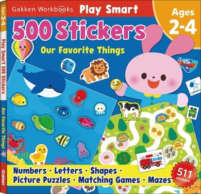 Play Smart 500 Stickers Activity Book Our Favorite Things: For Toddlers Ages 2, 3, 4: Learn Essential First Skills: Numbers, Letters, Shapes, Picture by Gakken Early Childhood Experts