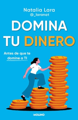 Domina Tu Dinero (Antes de Que Te Domine a Ti) / Managing Your Money (Before It Masters You) by Lara, Natalia