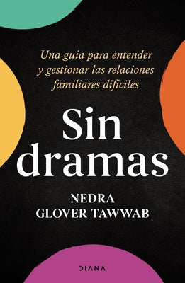 Sin Dramas: Una Guía Para Entender Y Gestionar Las Relaciones Familiares Difíciles / Drama Free: A Guide to Managing Unhealthy Family Relationships by Glover, Nedra