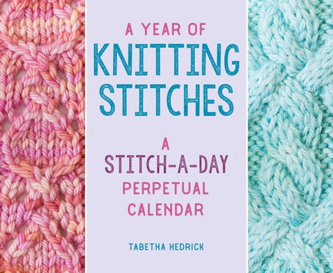 A Year of Knitting Stitches: A Stitch-A-Day Perpetual Calendar by Hedrick, Tabetha