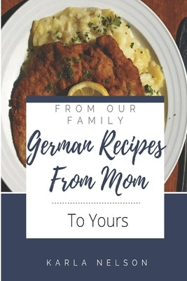 German Recipes from Mom by Nelson, Karla