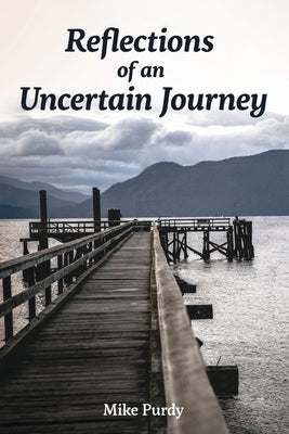 Reflections of an Uncertain Journey by Purdy, Mike