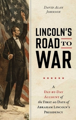Lincoln's Road to War by Johnson, David Alan
