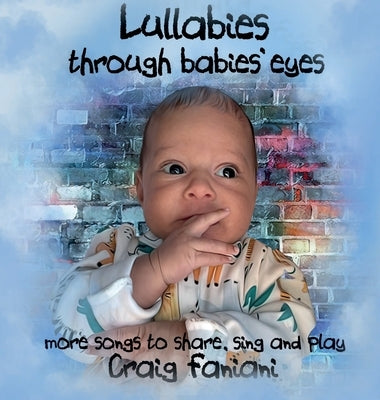 Lullabies Through Babies' Eyes: ...more songs to share, sing, and play by Faniani, Craig