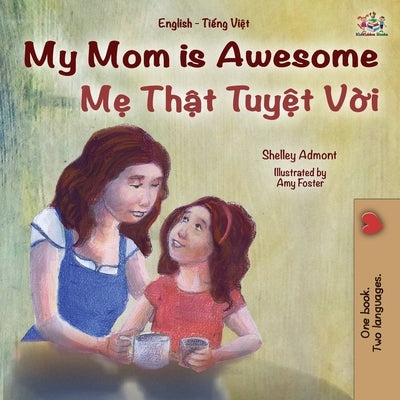 My Mom is Awesome (English Vietnamese Bilingual Book for Kids) by Admont, Shelley