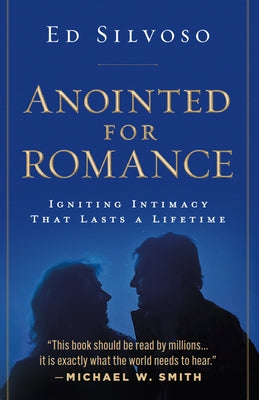 Anointed for Romance: Igniting Intimacy to Last a Lifetime by Silvoso, Ed