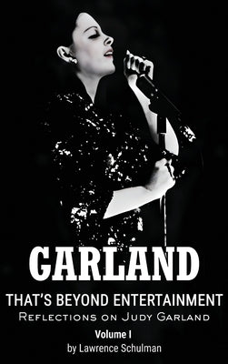 Garland - That's Beyond Entertainment - Reflections on Judy Garland (hardback) by Schulman, Lawrence