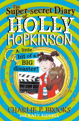 The Super-Secret Diary of Holly Hopkinson: A Little Bit of a Big Disaster by Brooks, Charlie P.