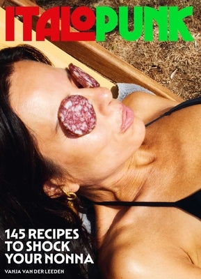 Italopunk: 145 Recipes to Shock Your Nonna by Van Der Leeden, Vanja