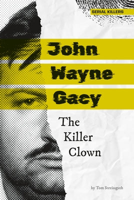 John Wayne Gacy: The Killer Clown: The Killer Clown by Steissguth, Tom