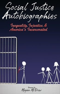 Social Justice Autobiographies: Inequality, Injustice & America's Incarcerated by McDrew, Megan